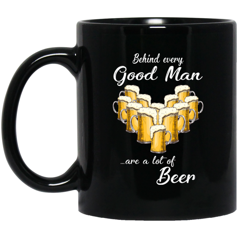 Beer Coffee Mug Behind Every Good Man Are A Lot Of Beer 11oz - 15oz Black Mug CustomCat