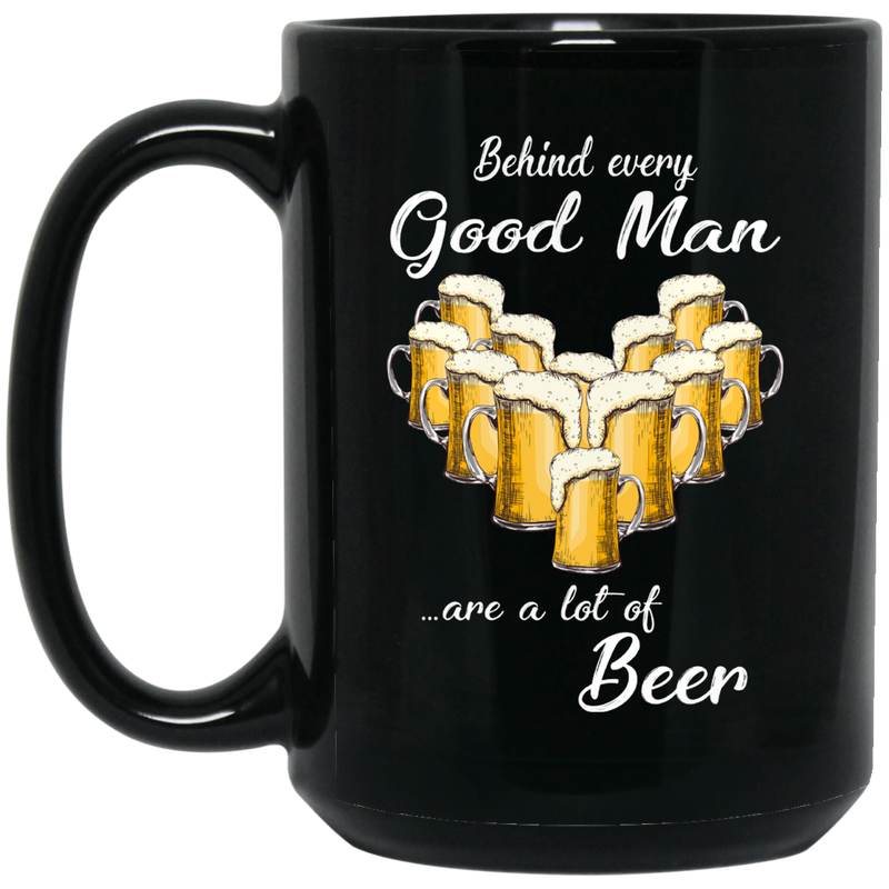 Beer Coffee Mug Behind Every Good Man Are A Lot Of Beer 11oz - 15oz Black Mug CustomCat