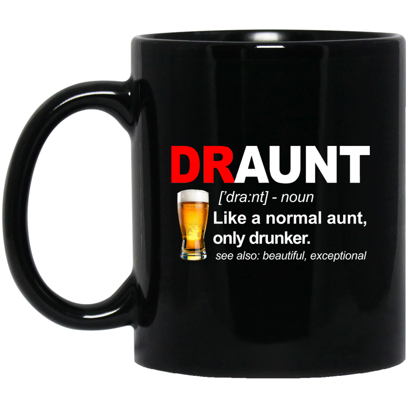 Beer Coffee Mug Draunt Like A Normal Aunt Only Drunker Beautiful Exceptional 11oz - 15oz Black Mug CustomCat