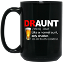 Beer Coffee Mug Draunt Like A Normal Aunt Only Drunker Beautiful Exceptional 11oz - 15oz Black Mug CustomCat