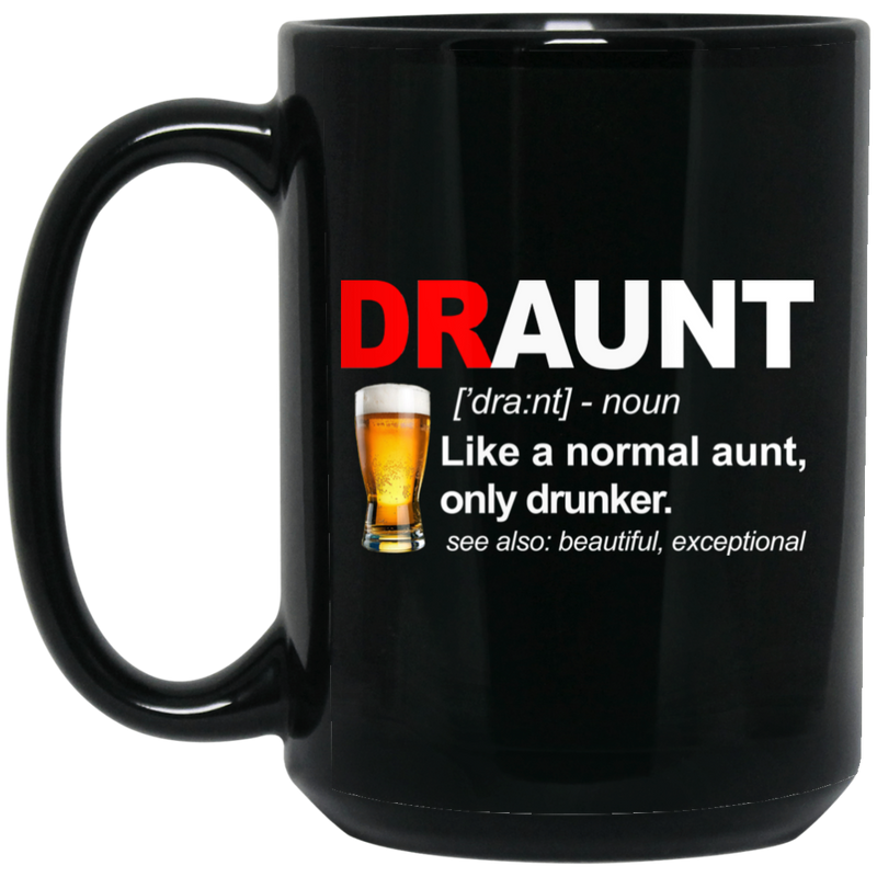 Beer Coffee Mug Draunt Like A Normal Aunt Only Drunker Beautiful Exceptional 11oz - 15oz Black Mug CustomCat