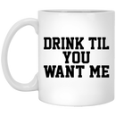 Beer Coffee Mug Drink Til You Want Me Beer Lovers 11oz - 15oz White Mug CustomCat