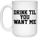 Beer Coffee Mug Drink Til You Want Me Beer Lovers 11oz - 15oz White Mug CustomCat