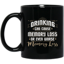 Beer Coffee Mug Drinking Can Cause Memory Loss Or Even Worse Memory Loss 11oz - 15oz Black Mug CustomCat