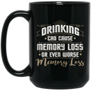 Beer Coffee Mug Drinking Can Cause Memory Loss Or Even Worse Memory Loss 11oz - 15oz Black Mug CustomCat