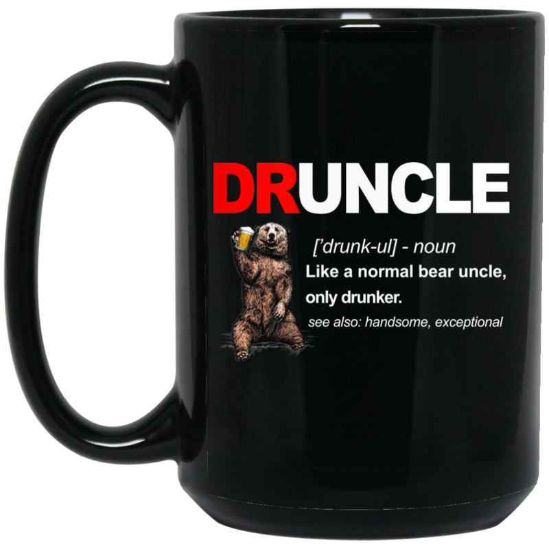 Beer Coffee Mug Druncle Like A Normal Bear Uncle Only Drunker Beautiful Exceptional 11oz - 15oz Black Mug CustomCat