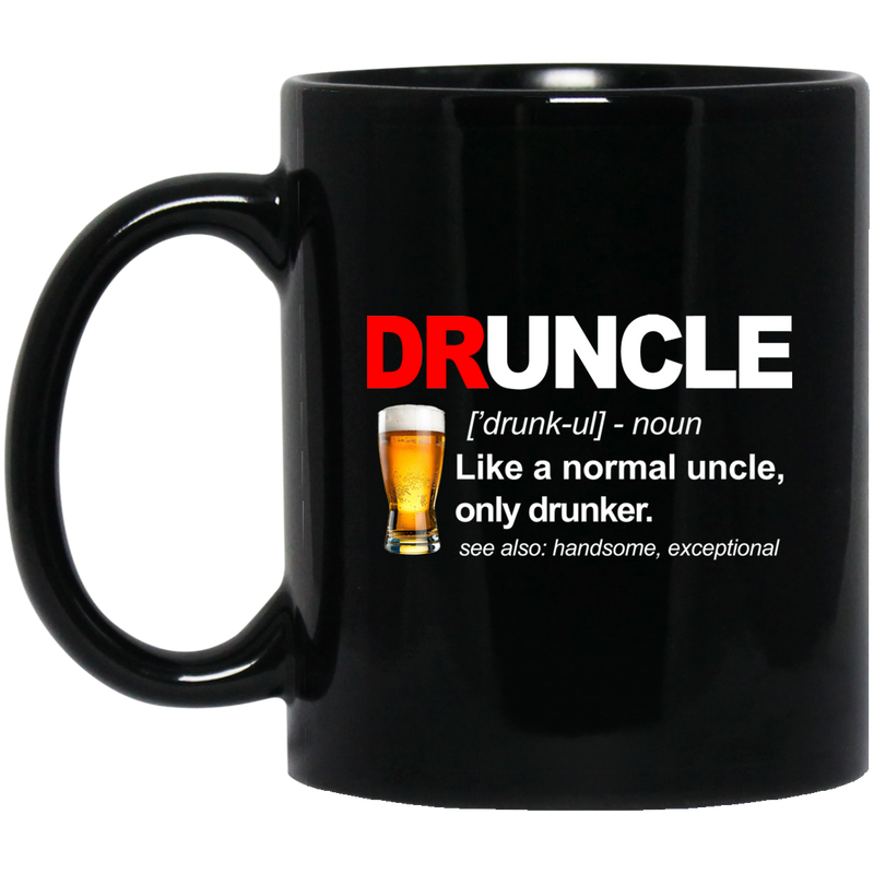 Beer Coffee Mug Druncle Like A Normal Uncle Only Drunker Beautiful Exceptional 11oz - 15oz Black Mug CustomCat