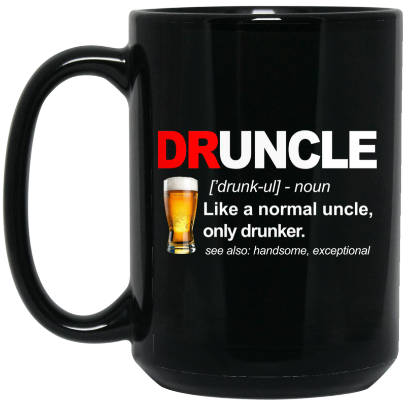 Beer Coffee Mug Druncle Like A Normal Uncle Only Drunker Beautiful Exceptional 11oz - 15oz Black Mug CustomCat