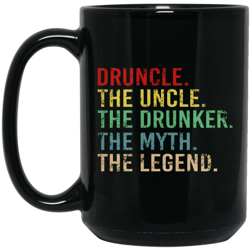 Beer Coffee Mug Druncle The Uncle The Drunker The Myth The Legend Beer Lovers 11oz - 15oz Black Mug CustomCat