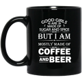 Beer Coffee Mug Good Girls Are Made Of Sugar Spice But I Am Mostly Made Of Coffee And Beers 11oz - 15oz Black Mug CustomCat