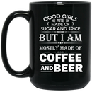 Beer Coffee Mug Good Girls Are Made Of Sugar Spice But I Am Mostly Made Of Coffee And Beers 11oz - 15oz Black Mug CustomCat