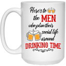 Beer Coffee Mug Here's To The Men Who Plan Their Social Life Around Drinking Time Beer 11oz - 15oz White Mug CustomCat