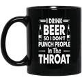 Beer Coffee Mug I Drink Beer But I Don't Punch People In The Throat Funny Drinking Lovers 11oz - 15oz Black Mug CustomCat