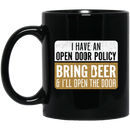 Beer Coffee Mug I Have An Open Door Policy Bring Beer And I'll Open The Door Drinking Lovers 11oz - 15oz Black Mug CustomCat