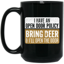 Beer Coffee Mug I Have An Open Door Policy Bring Beer And I'll Open The Door Drinking Lovers 11oz - 15oz Black Mug CustomCat