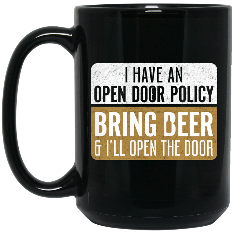 Beer Coffee Mug I Have An Open Door Policy Bring Beer And I'll Open The Door Drinking Lovers 11oz - 15oz Black Mug CustomCat