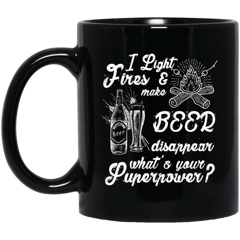 Beer Coffee Mug I Light Fires Make Beer Dissappear What's Your Superpower? 11oz - 15oz Black Mug CustomCat