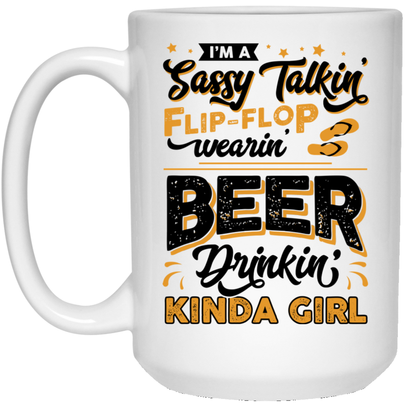 Beer Coffee Mug I'm A Sassy Talkin' Flip-Flop Wearin' Beer Drinkin' Kinda Girl 11oz - 15oz White Mug CustomCat