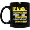 Beer Coffee Mug I'm Either Drinking Beer Thinking About Drinking Beer 11oz - 15oz Black Mug CustomCat