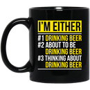 Beer Coffee Mug I'm Either Drinking Beer Thinking About Drinking Beer 11oz - 15oz Black Mug CustomCat