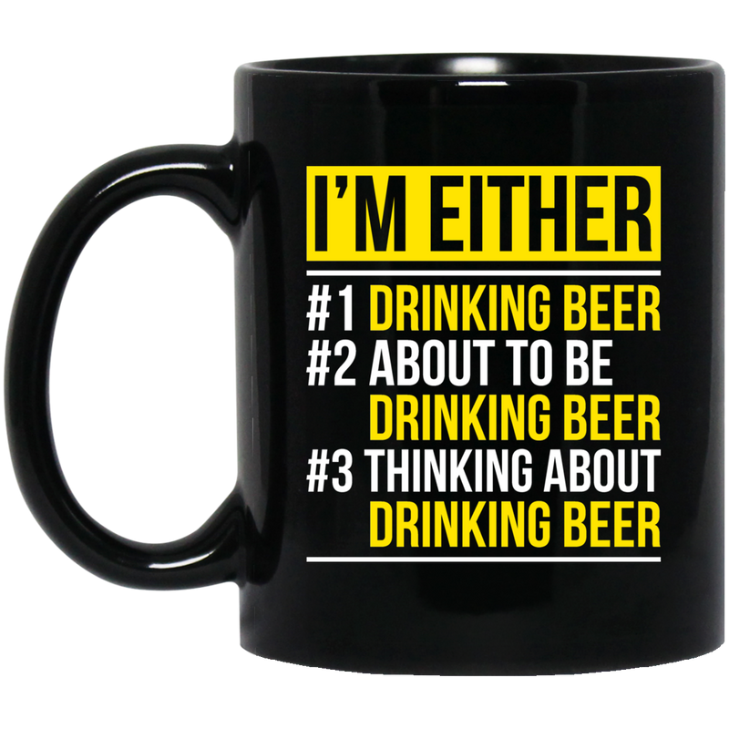 Beer Coffee Mug I'm Either Drinking Beer Thinking About Drinking Beer 11oz - 15oz Black Mug CustomCat