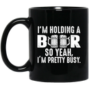 Beer Coffee Mug I'm Holding A Beer So Yeah I'm Pretty Busy Drinking Lovers 11oz - 15oz Black Mug CustomCat