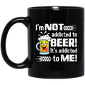 Beer Coffee Mug I'm Not Addicted To Beer It's Addicted To Me 11oz - 15oz Black Mug CustomCat