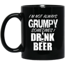 Beer Coffee Mug I'm Not Always Grumpy Sometimes Drink Beer Lovers Halloween 11oz - 15oz Black Mug CustomCat