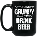 Beer Coffee Mug I'm Not Always Grumpy Sometimes Drink Beer Lovers Halloween 11oz - 15oz Black Mug CustomCat
