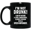 Beer Coffee Mug I'm Not Drunk I Am By Nature A Loud Obnoxious Speech Impediment 11oz - 15oz Black Mug CustomCat