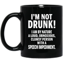 Beer Coffee Mug I'm Not Drunk I Am By Nature A Loud Obnoxious Speech Impediment 11oz - 15oz Black Mug CustomCat