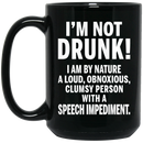 Beer Coffee Mug I'm Not Drunk I Am By Nature A Loud Obnoxious Speech Impediment 11oz - 15oz Black Mug CustomCat