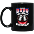 Beer Coffee Mug I Make Beer Disappear What's Your Superpower? 11oz - 15oz Black Mug CustomCat