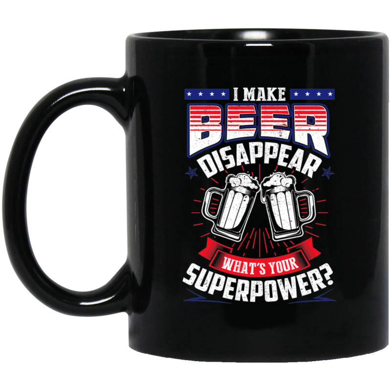 Beer Coffee Mug I Make Beer Disappear What's Your Superpower? 11oz - 15oz Black Mug CustomCat