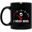 Beer Coffee Mug I Need Beer 11oz - 15oz Black Mug CustomCat