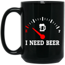 Beer Coffee Mug I Need Beer 11oz - 15oz Black Mug CustomCat