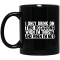 Beer Coffee Mug I Only Drink On Two Occasions When It's Thirsty And When I'm Not 11oz - 15oz Black Mug CustomCat