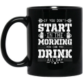 Beer Coffee Mug If You Don't Start In The Morning How Can You Drink All Day Beer Lovers 11oz - 15oz Black Mug CustomCat