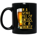 Beer Coffee Mug In A World Full Of Uncles Be A Druncle Beer Lovers 11oz - 15oz Black Mug CustomCat
