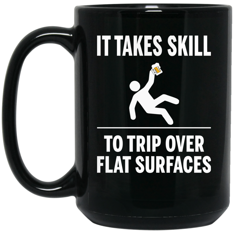 Beer Coffee Mug It Takes Skill To Trip Over Flat Surfaces Beer Lovers 11oz - 15oz Black Mug CustomCat