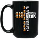 Beer Coffee Mug Jesus Beer All I Need Beer And A Whole Lot Of Jesus 11oz - 15oz Black Mug CustomCat