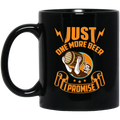 Beer Coffee Mug Just One More Beer I Promise 11oz - 15oz Black Mug CustomCat