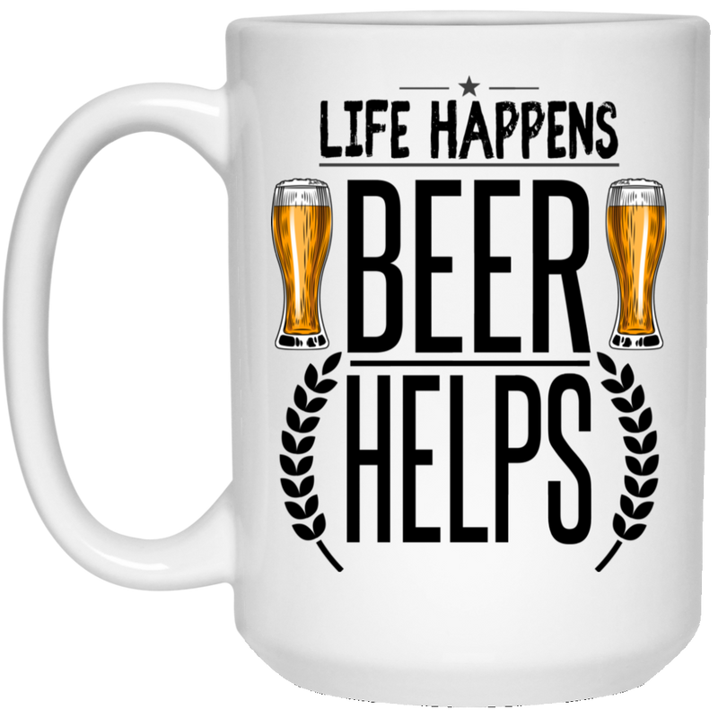 Beer Coffee Mug Life Happens Beer Helps Funny Drinking Lovers Interesting Gift 11oz - 15oz White Mug CustomCat