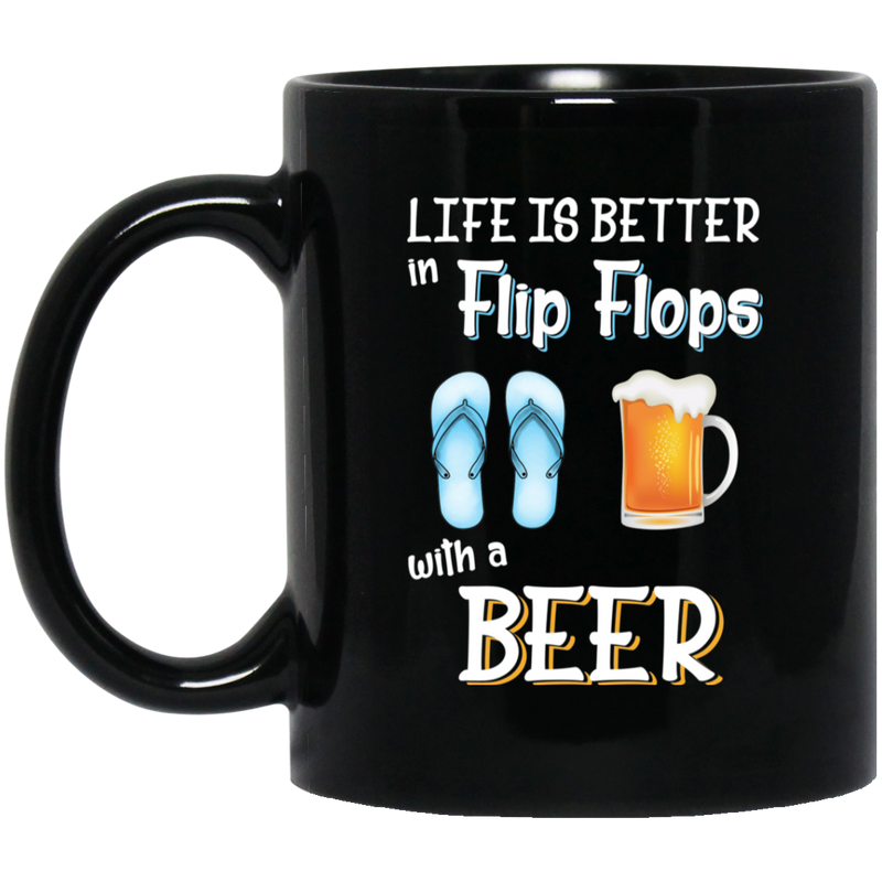 Beer Coffee Mug Life Is Better Flip Flops With A Beer Funny Drinking Lovers Interesting Gift 11oz - 15oz Black Mug CustomCat