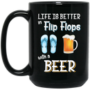 Beer Coffee Mug Life Is Better Flip Flops With A Beer Funny Drinking Lovers Interesting Gift 11oz - 15oz Black Mug CustomCat