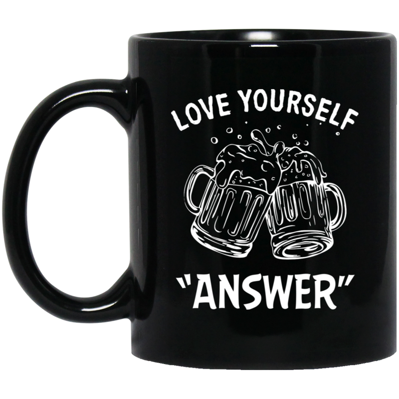 Beer Coffee Mug Love Yourself Answer Beer Drinking Lovers 11oz - 15oz Black Mug CustomCat
