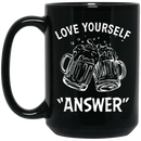 Beer Coffee Mug Love Yourself Answer Beer Drinking Lovers 11oz - 15oz Black Mug CustomCat