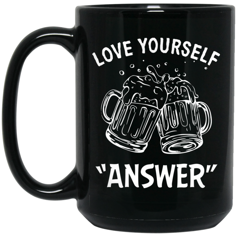 Beer Coffee Mug Love Yourself Answer Beer Drinking Lovers 11oz - 15oz Black Mug CustomCat