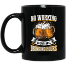 Beer Coffee Mug No Working During Drinking Hours Beer Lovers 11oz - 15oz Black Mug CustomCat