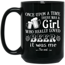 Beer Coffee Mug Once Upon A Time There Was A Girl Who Really Loved Beer It Was Me Drinking 11oz - 15oz Black Mug CustomCat